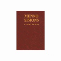 Menno Simons, su vida y escritos